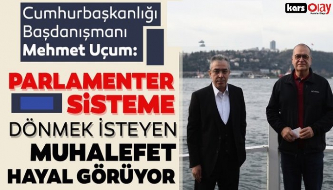  Mehmet Uçum'dan Parlamenter sistem açıklaması