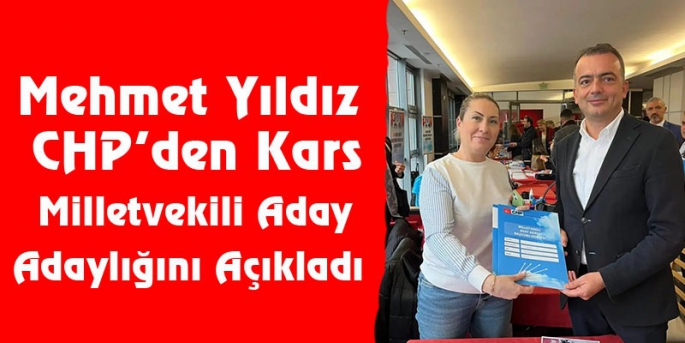 Mehmet  Yıldız CHP’den Kars Milletvekili Aday Adaylığını Açıkladı