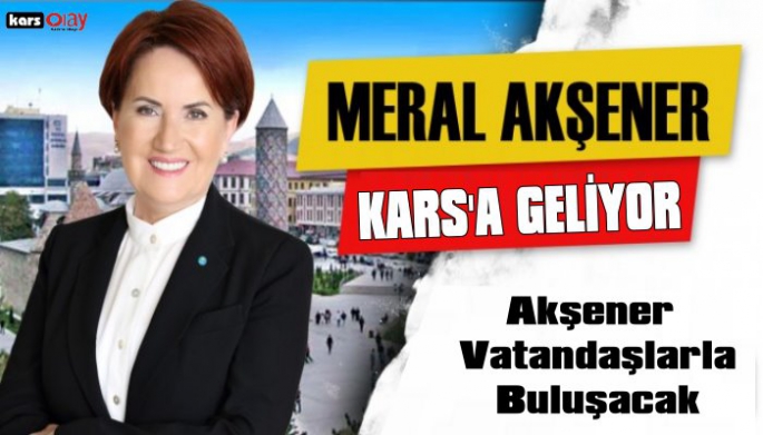 Meral Akşener Kars'a Geliyor!