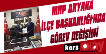 MHP Akyaka İlçe Başkanlığında Görev Değişimi