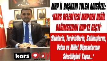 MHP İl Başkanı Adıgüzel: 'Kars Belediyesi MHP'den Değil Bağımsızdan HDP'ye Geçti'