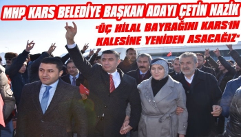 MHP Kars Belediye Başkan Adayı Çetin Nazik'e Coşkulu Karşılama