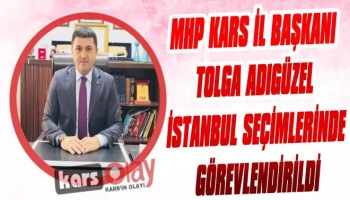 MHP Kars İl Başkanı Adıgüzel İstanbul Seçimlerinde Görevlendirildi