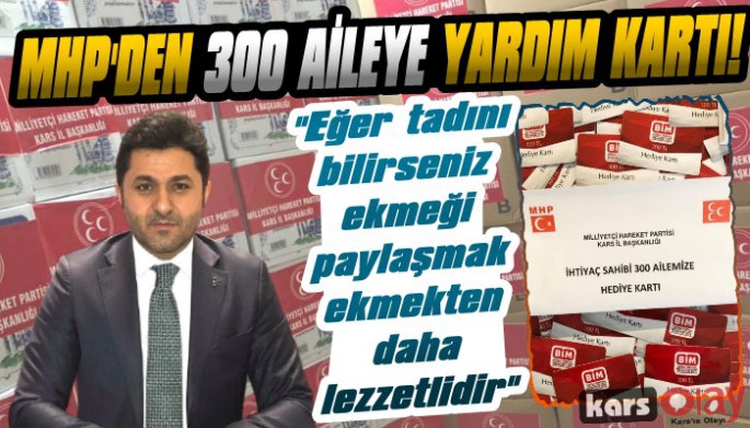 MHP Kars İl Teşkilatı 300 ihtiyaç sahibi aileye hediye kartı dağıttı. 