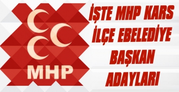 MHP Kars'ın İlçe Belediye Başkan Adayları Belli Oldu