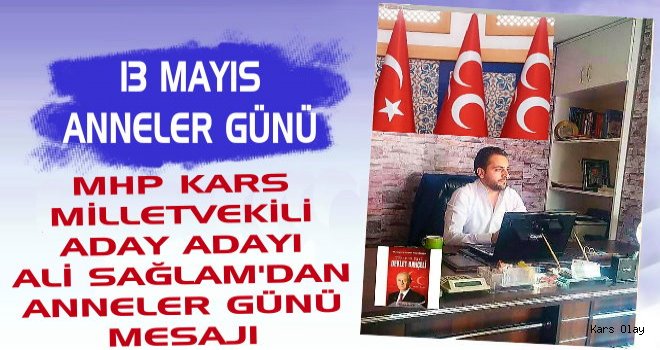 MHP Kars Milletvekili Aday Adayı Ali Sağlam'dan Anneler Günü mesajı