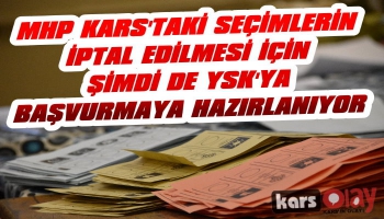 MHP Kars Seçimlerinin İptali İçin YSK'ya Başvurmaya Hazırlanıyor