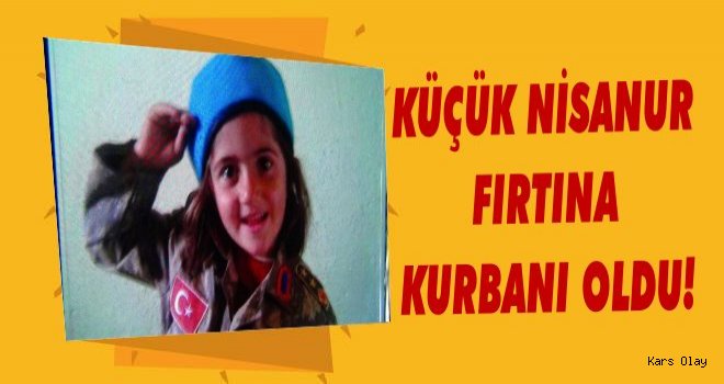 Küçük Nisanur Fırtına Kurbanı Oldu!