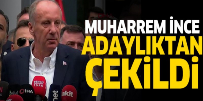 Muharrem İnce Cumhurbaşkanlığı Adaylığından Çekildi