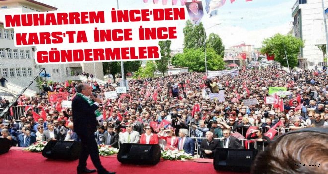 Muharrem İnce Kars'ta!