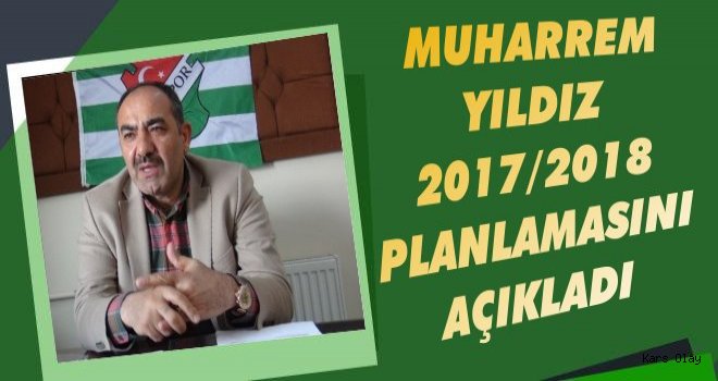 Muharrem Yıldız Karsspor'un 2017/2018 Sezon Planlamasını Açıkladı