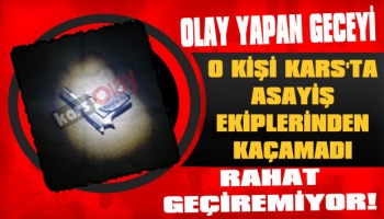 O Kişi Kars'ta Asayişten Kaçamadı
