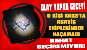 O Kişi Kars'ta Asayişten Kaçamadı