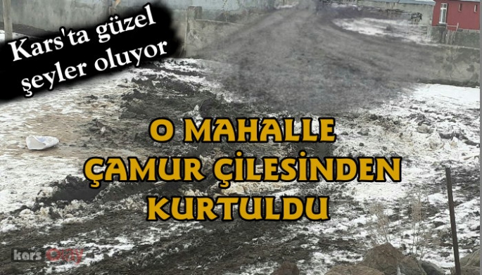 O MAHALLE ÇAMUR ÇİLESİNDEN KURTARILDI!