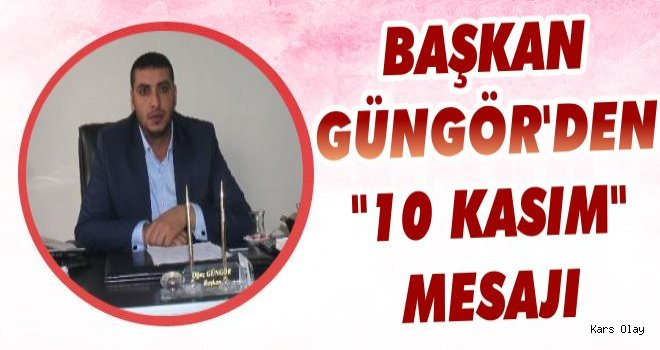 Oğuz Güngör'den '10 Kasım Mesajı'