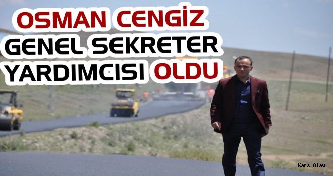 Osman Cengiz Genel Sekreter Yardımcısı Oldu