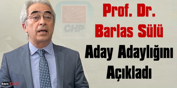 Prof.Dr. Barlas Sülü, CHP’den Aday Adaylığını Açıkladı