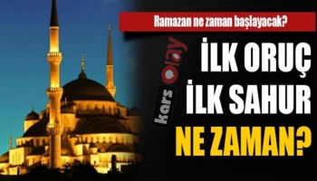 Ramazan Ne Zaman Başlıyor? İlk Oruç İlk Sahur Ne Zaman?