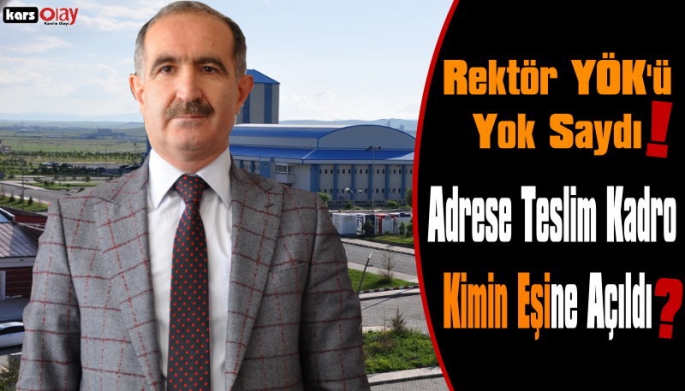 Rektör YÖK'ü Yok Saydı, Kafkas Üniversitesinde  'Eşİne Özel' Skandal Kadro!