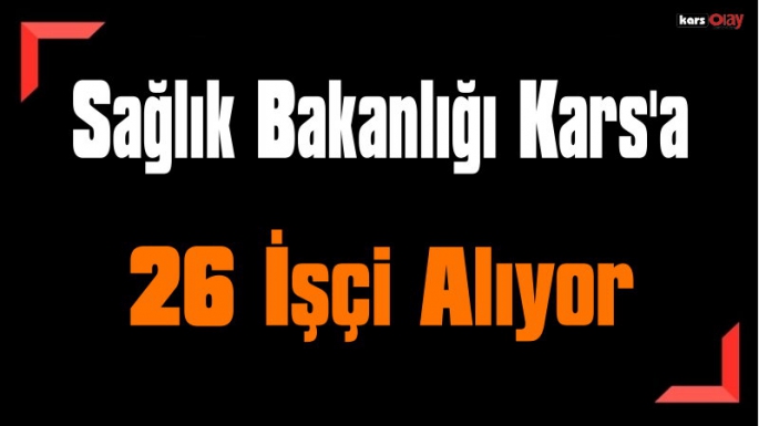 Sağlık Bakanlığı Kars'a 26 İşçi Alacak