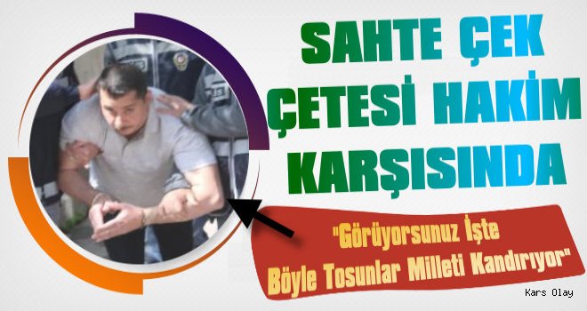 Sahte Çek Çetesi Hakim Karşısında