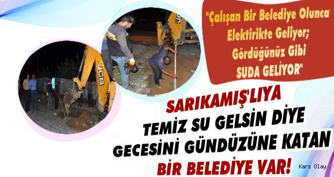 Sarıkamış Belediyesi İçme Suyu Şebekesi İçin Gece Gündüz Çalışıyor!