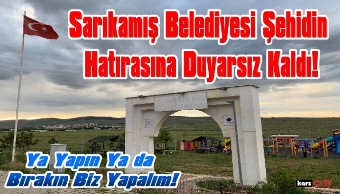 Sarıkamış Belediyesi Şehit İlhan Yıldız'ın Anısına Duyarsız Kaldı!