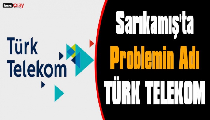 Sarıkamış'ta Problemin Adı Türk Telekom