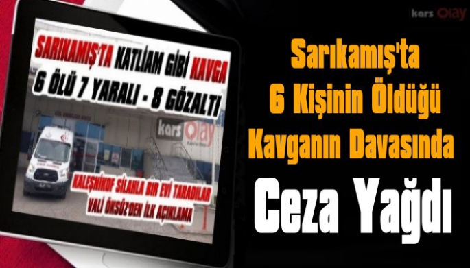 Sarıkamış'ta 6 Kişinin Öldüğü kavganın Davasında Ceza Yağdı