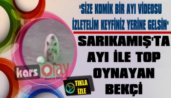 Sarıkamış’ta Ayı İle Top Oynayan Bekçi