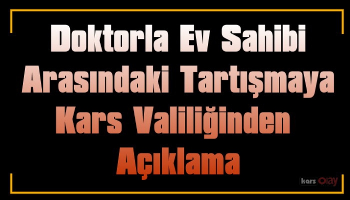 Sarıkamış'ta, Doktor İle Ev Sahibi Arasında Yaşanan Tartışmaya Kars Valiliğinden Açıklama 