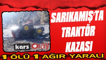 Sarıkamış'ta Traktör Kazası: 1 Ölü 1 Ağır Yaralı