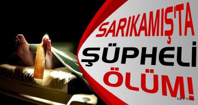 Sarıkamış’ta Şüpheli Ölüm!