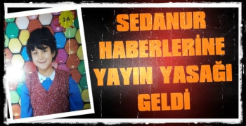 Sedanur Haberlerine Yayın Yasağı Geldi