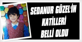 Sedanur'un Katilleri Belli Oldu