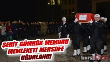 Şehit Gümrük Memuru Memleketi Mersin’e Uğurlandı