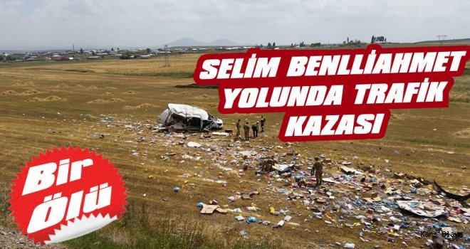 Selim Benliahmet Köyünde Trafik Kazası: 1 Ölü
