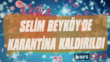 Selim Beyköy'de Karantina Kaldırıldı