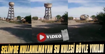 Selim'de Kullanılmayan Su Kulesi İşte Böyle Yıkıldı