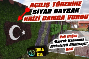 Selim'deki Açılış Törenine 'Siyah Bayrak' Krizi