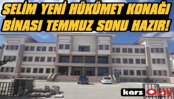 Selim'in Yeni Hükümet Konağı Temmuz Sonu Hazır