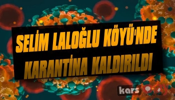 Selim Laloğlu Köyünde Karantina Kaldırıldı