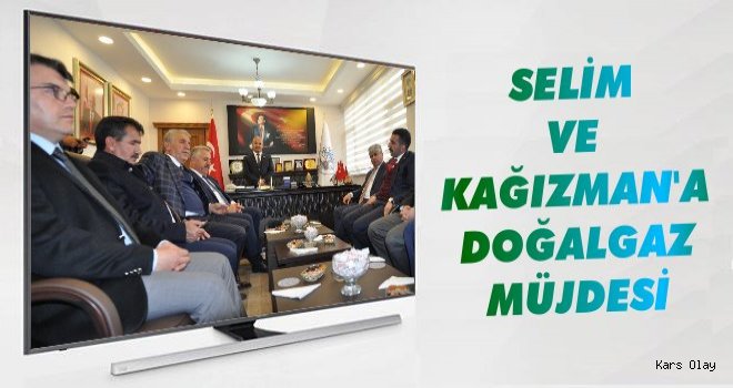 Selim ve Kağızman'a Doğalgaz Müjdesi!