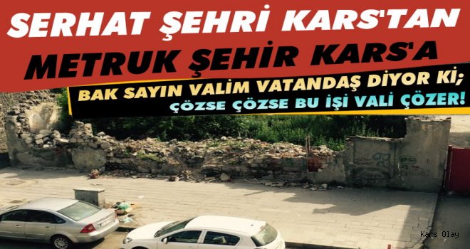 Serhat Şehri Kars, Oldu Metruk Şehir Kars!