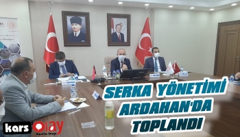 SERKA Yönetimi Ardahan’da Toplandı