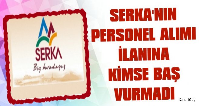 SERKA’nın Personel Alımı İlanına Kimse Baş Vurmadı!