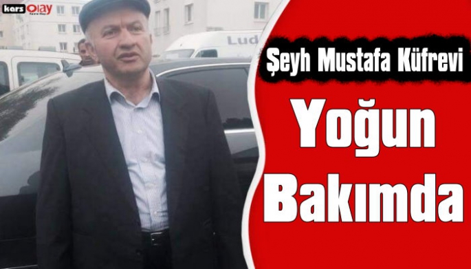 Şeyh Mustafa Küfrevi Yoğun Bakıma Alındı