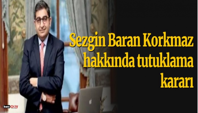 Sezgin Baran Korkmaz hakkında tutuklama kararı