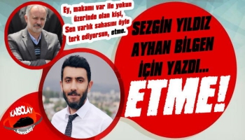 Sezgin Yıldız Ayhan Bilgen'e Seslendi: ETME!