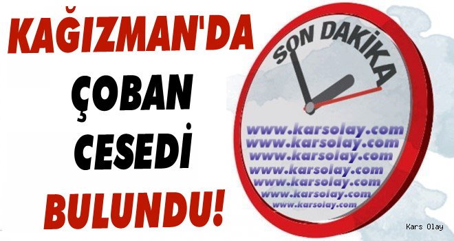 Son Dakika! Kağızman'da Çoban Cesedi Bulundu!